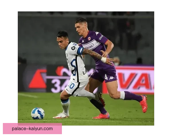 佛罗伦萨战术调整后球队表现稳健，有望在下轮比赛中继续提升竞争力