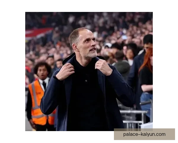 图赫尔欧冠战术分析：球队表现稳健，策略日趋成熟